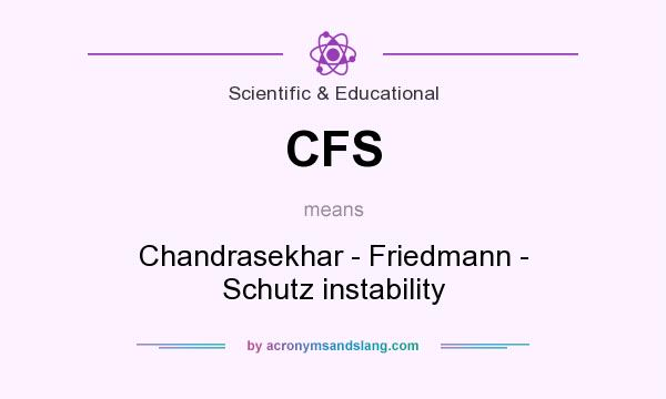 What does CFS mean? It stands for Chandrasekhar - Friedmann - Schutz instability