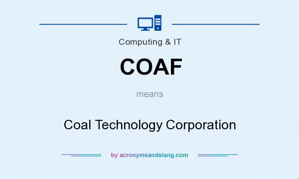 What does COAF mean? It stands for Coal Technology Corporation
