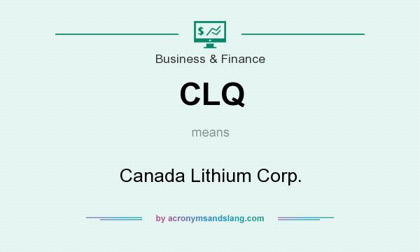 What does CLQ mean? It stands for Canada Lithium Corp.