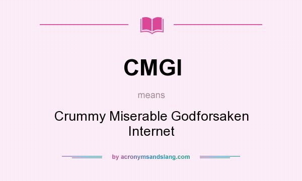 What does CMGI mean? It stands for Crummy Miserable Godforsaken Internet