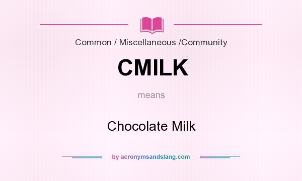 What does CMILK mean? It stands for Chocolate Milk