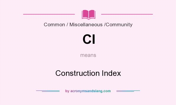 What does CI mean? It stands for Construction Index