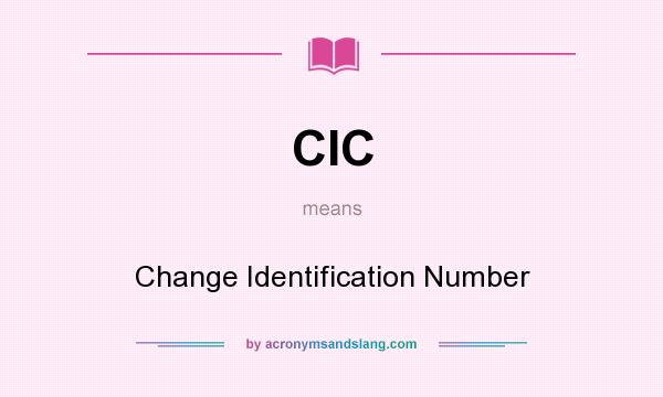 What does CIC mean? It stands for Change Identification Number