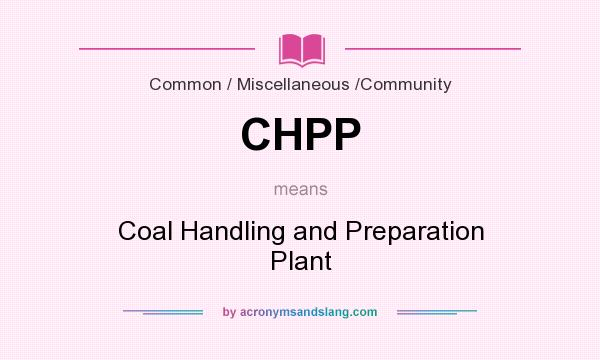 What does CHPP mean? It stands for Coal Handling and Preparation Plant