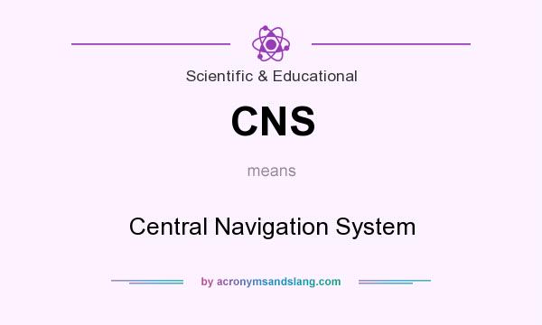 What does CNS mean? It stands for Central Navigation System