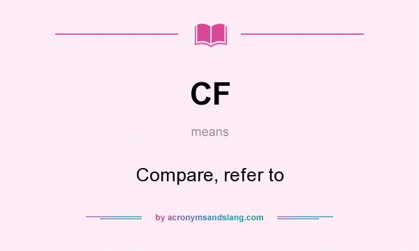 What does CF mean? It stands for Compare, refer to