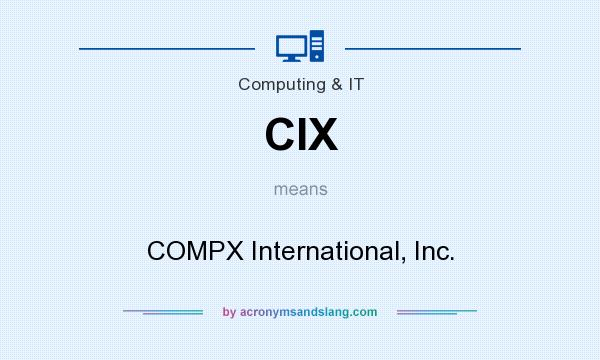 What does CIX mean? It stands for COMPX International, Inc.