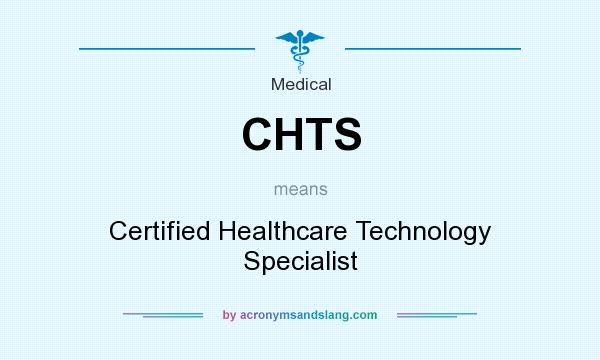 What does CHTS mean? It stands for Certified Healthcare Technology Specialist