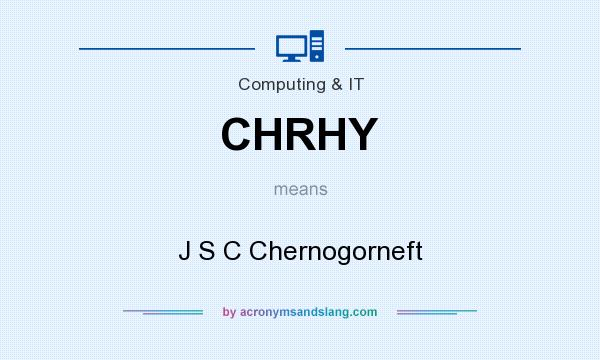 What does CHRHY mean? It stands for J S C Chernogorneft