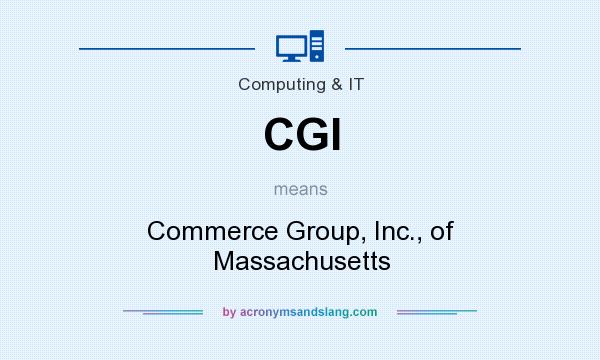 What does CGI mean? It stands for Commerce Group, Inc., of Massachusetts