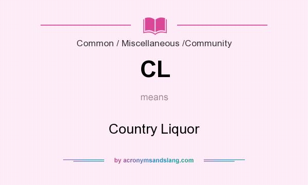 What does CL mean? It stands for Country Liquor