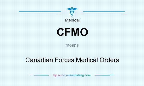 What does CFMO mean? It stands for Canadian Forces Medical Orders