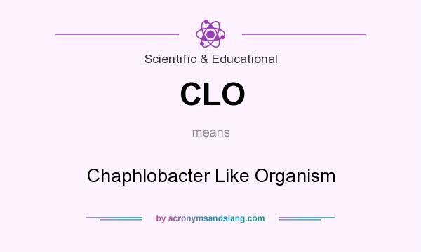What does CLO mean? It stands for Chaphlobacter Like Organism