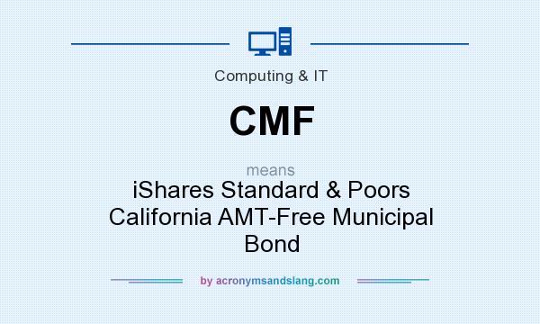 What does CMF mean? It stands for iShares Standard & Poors California AMT-Free Municipal Bond