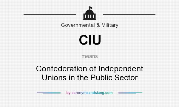 What does CIU mean? It stands for Confederation of Independent Unions in the Public Sector