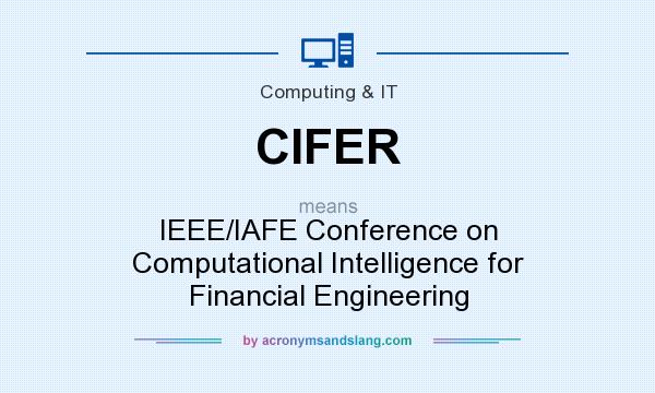 What does CIFER mean? It stands for IEEE/IAFE Conference on Computational Intelligence for Financial Engineering