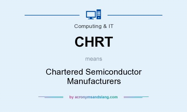 What does CHRT mean? It stands for Chartered Semiconductor Manufacturers