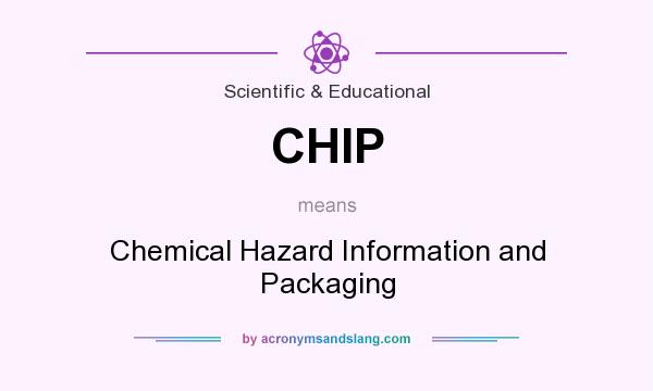 What does CHIP mean? It stands for Chemical Hazard Information and Packaging