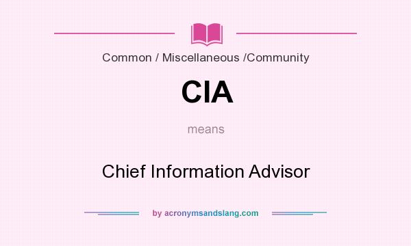 What does CIA mean? It stands for Chief Information Advisor