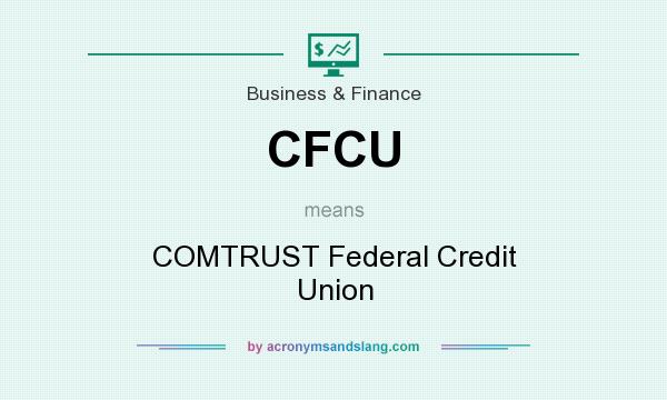 What does CFCU mean? It stands for COMTRUST Federal Credit Union