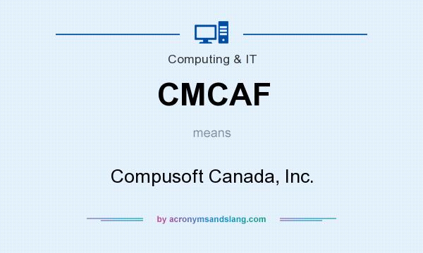 What does CMCAF mean? It stands for Compusoft Canada, Inc.