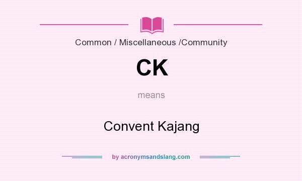What does CK mean? It stands for Convent Kajang