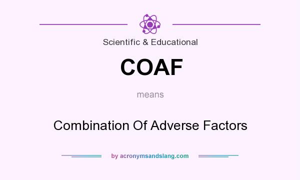What does COAF mean? It stands for Combination Of Adverse Factors