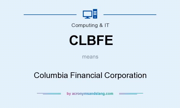 What does CLBFE mean? It stands for Columbia Financial Corporation