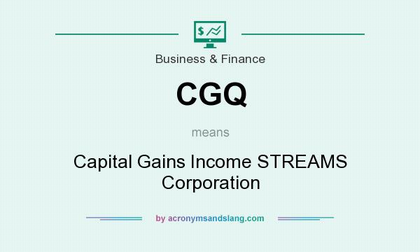 What does CGQ mean? It stands for Capital Gains Income STREAMS Corporation