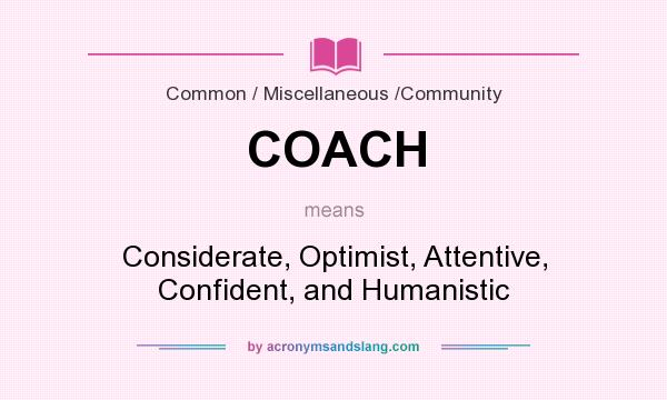 What does COACH mean? It stands for Considerate, Optimist, Attentive, Confident, and Humanistic