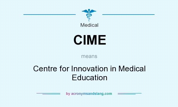 What does CIME mean? It stands for Centre for Innovation in Medical Education