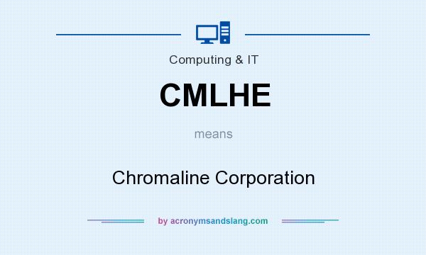 What does CMLHE mean? It stands for Chromaline Corporation