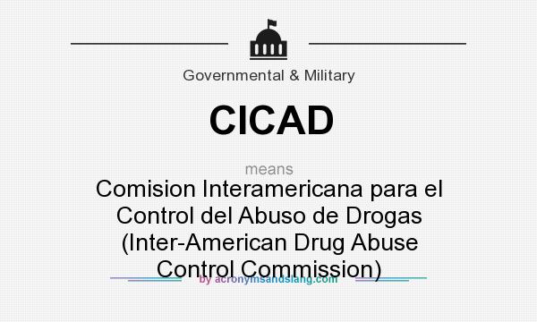 What does CICAD mean? It stands for Comision Interamericana para el Control del Abuso de Drogas (Inter-American Drug Abuse Control Commission)