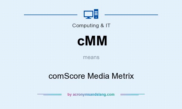 What does cMM mean? It stands for comScore Media Metrix