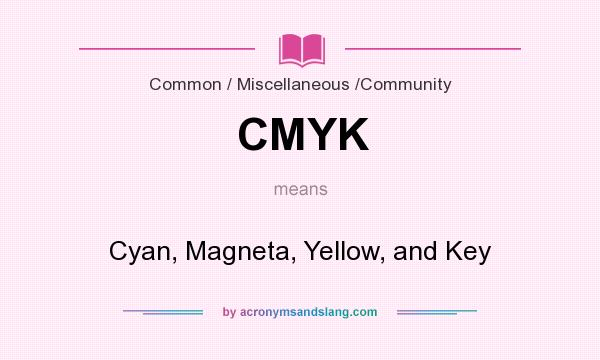 What does CMYK mean? It stands for Cyan, Magneta, Yellow, and Key