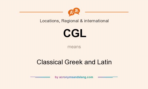 What does CGL mean? It stands for Classical Greek and Latin