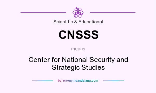 What does CNSSS mean? It stands for Center for National Security and Strategic Studies