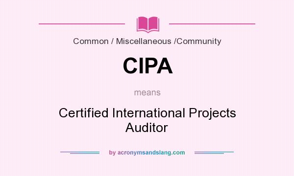What does CIPA mean? It stands for Certified International Projects Auditor
