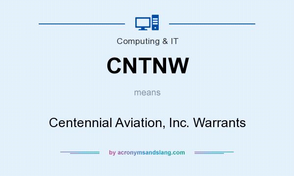 What does CNTNW mean? It stands for Centennial Aviation, Inc. Warrants