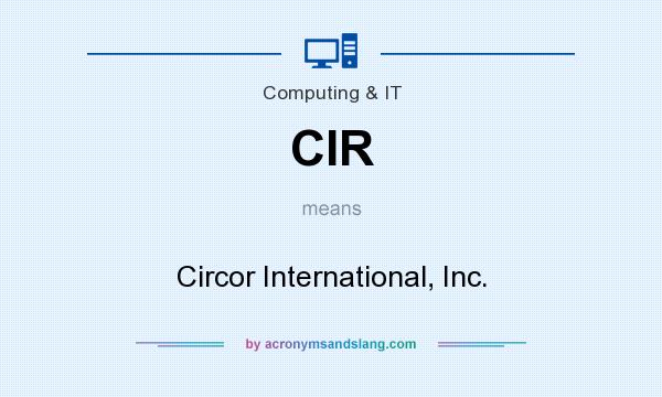 What does CIR mean? It stands for Circor International, Inc.