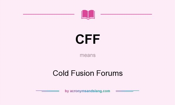 What does CFF mean? It stands for Cold Fusion Forums