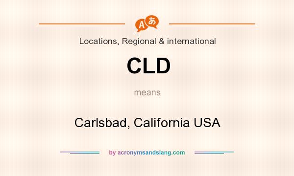 What does CLD mean? It stands for Carlsbad, California USA