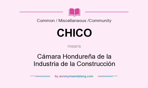 What does CHICO mean? It stands for Cámara Hondureña de la Industria de la Construcción