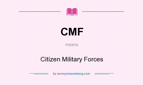 What does CMF mean? It stands for Citizen Military Forces