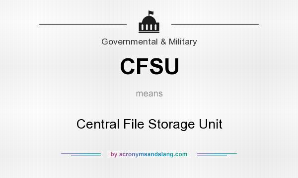 What does CFSU mean? It stands for Central File Storage Unit