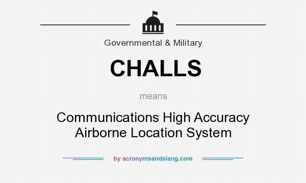What does CHALLS mean? It stands for Communications High Accuracy Airborne Location System