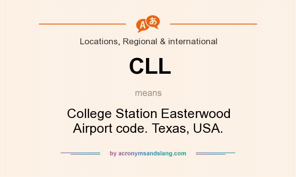 What does CLL mean? It stands for College Station Easterwood Airport code. Texas, USA.