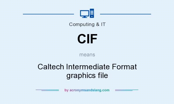 What does CIF mean? It stands for Caltech Intermediate Format graphics file