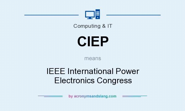 What does CIEP mean? It stands for IEEE International Power Electronics Congress