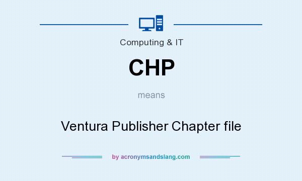 What does CHP mean? It stands for Ventura Publisher Chapter file